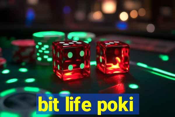 bit life poki