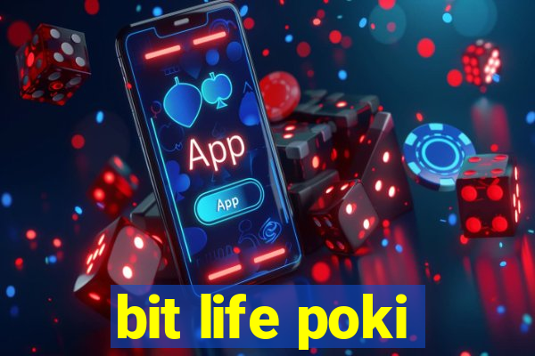 bit life poki