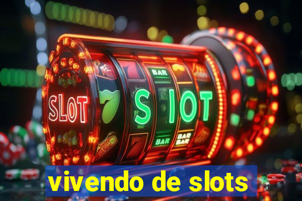 vivendo de slots