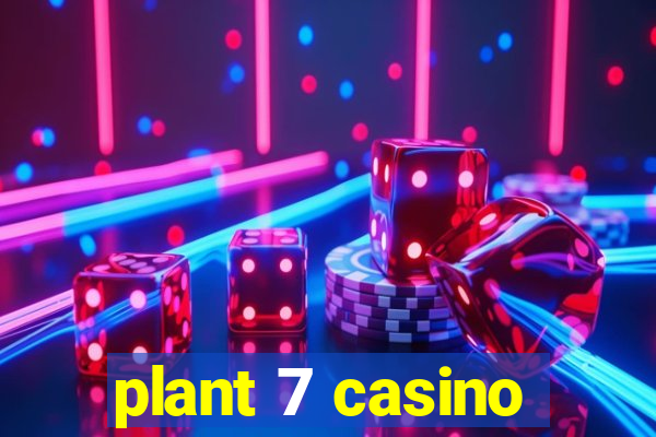 plant 7 casino