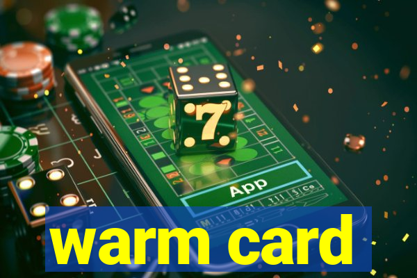 warm card