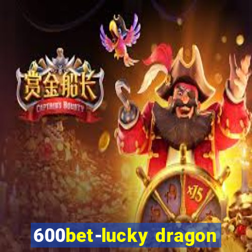 600bet-lucky dragon