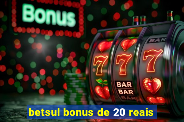 betsul bonus de 20 reais