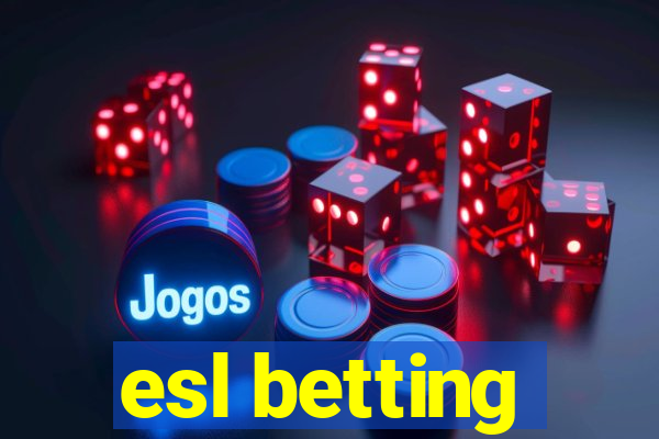 esl betting