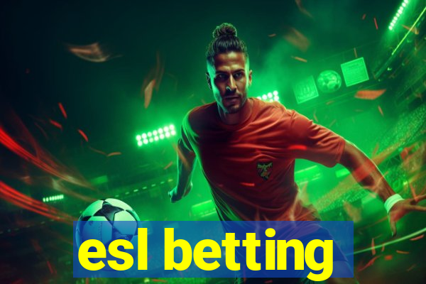 esl betting