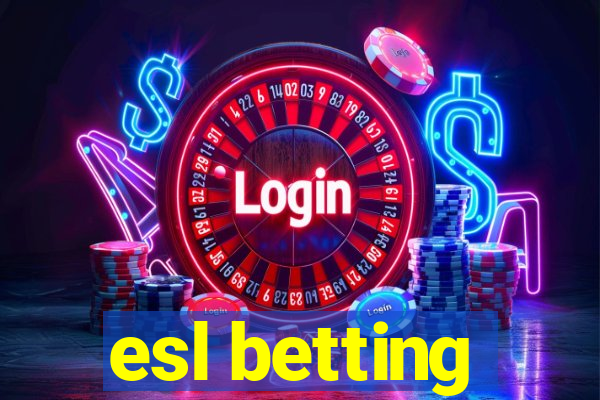 esl betting