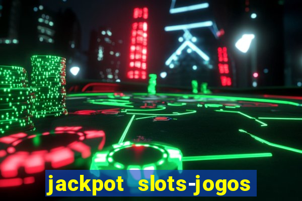 jackpot slots-jogos de cassino