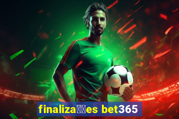 finaliza莽玫es bet365