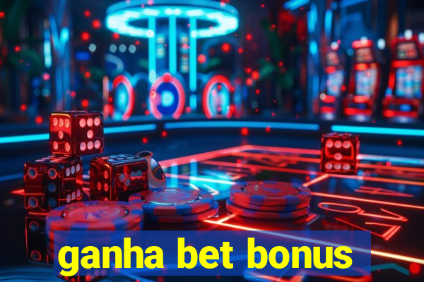 ganha bet bonus