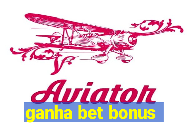 ganha bet bonus