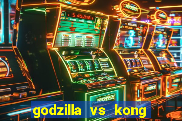 godzilla vs kong filme completo dublado