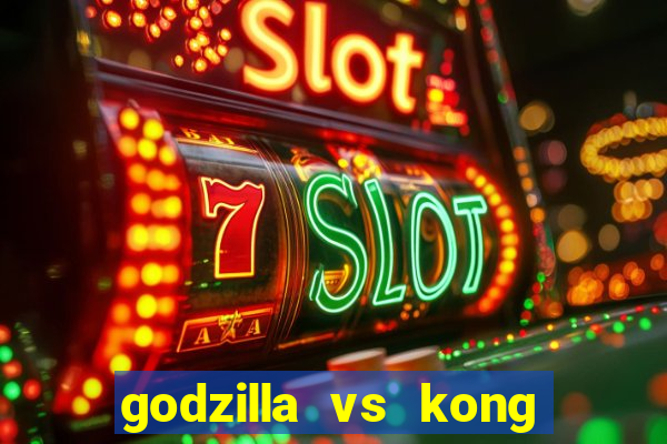 godzilla vs kong filme completo dublado