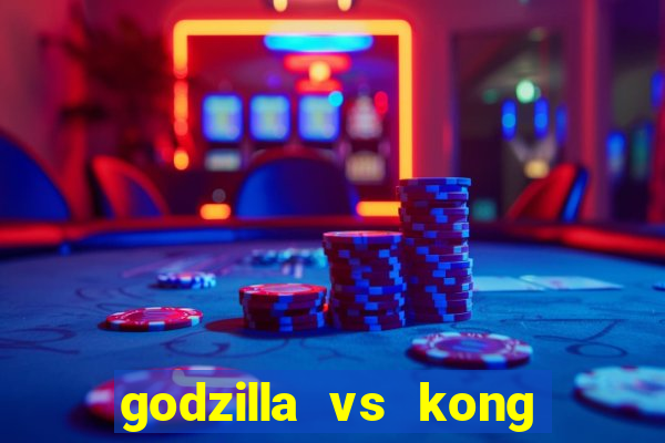 godzilla vs kong filme completo dublado