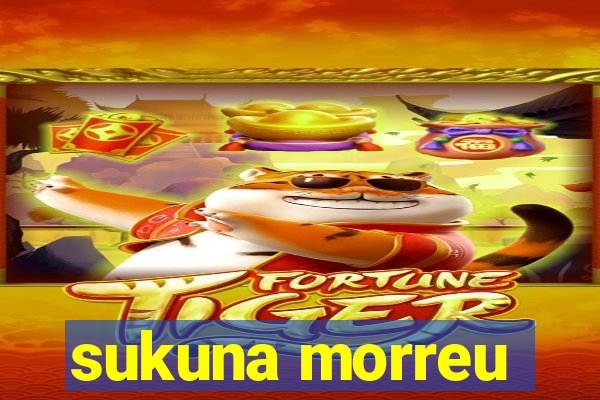 sukuna morreu