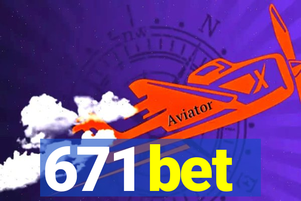 671 bet