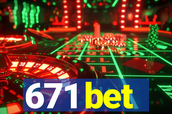 671 bet