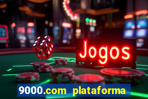 9000.com plataforma de jogos