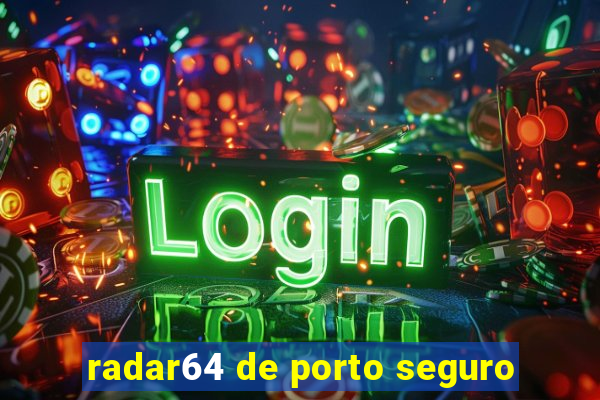 radar64 de porto seguro