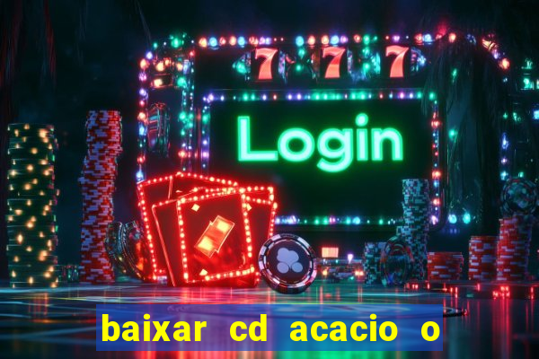 baixar cd acacio o ferinha da bahia vol 1