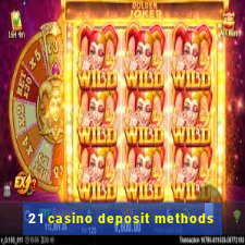 21 casino deposit methods