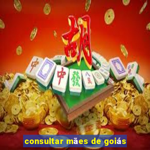 consultar mães de goiás