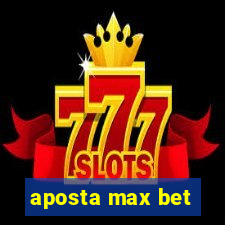 aposta max bet