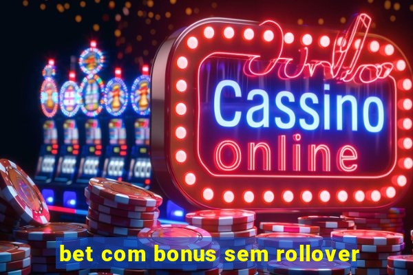 bet com bonus sem rollover