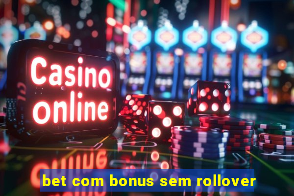 bet com bonus sem rollover