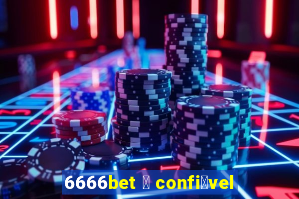 6666bet 茅 confi谩vel