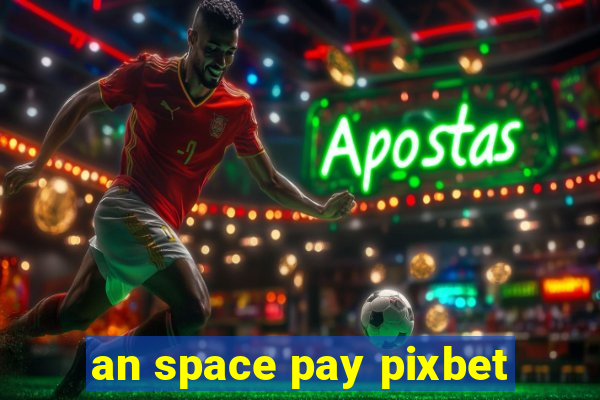 an space pay pixbet