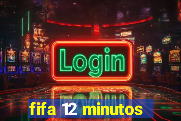 fifa 12 minutos