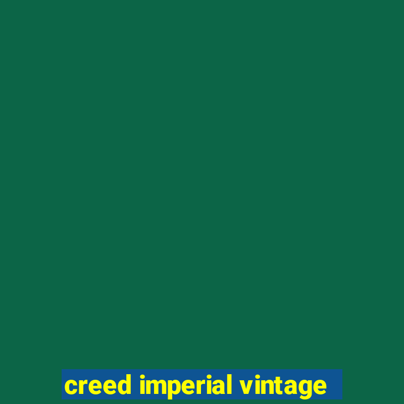 creed imperial vintage