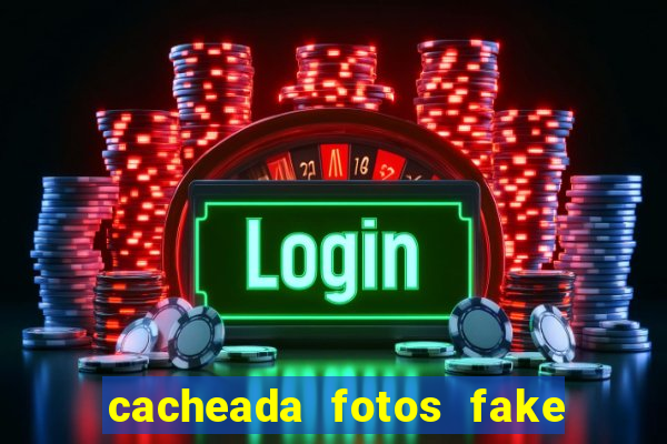 cacheada fotos fake no espelho