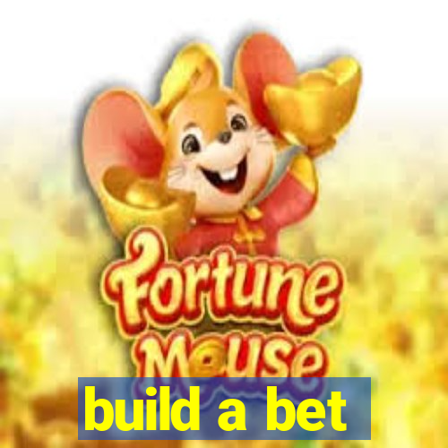 build a bet