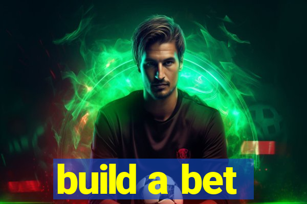 build a bet