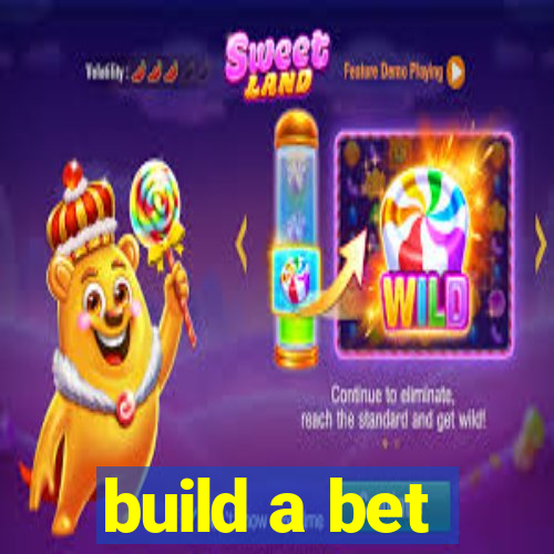 build a bet