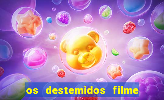 os destemidos filme completo dublado