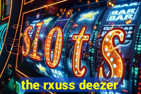 the rxuss deezer