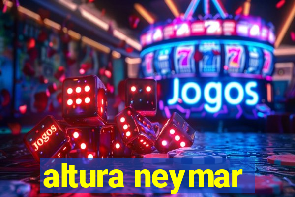 altura neymar