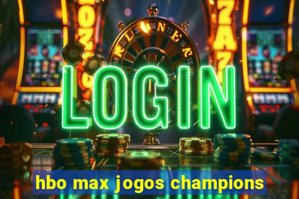 hbo max jogos champions