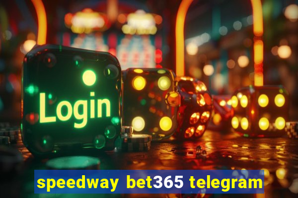 speedway bet365 telegram