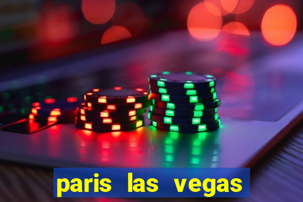 paris las vegas hotel & casino las vegas