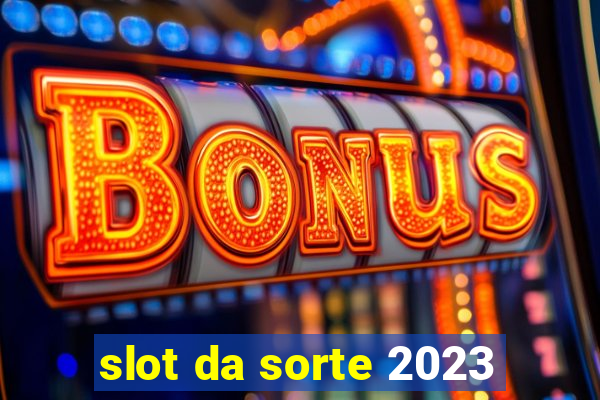 slot da sorte 2023