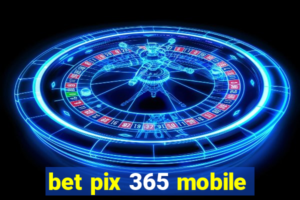 bet pix 365 mobile