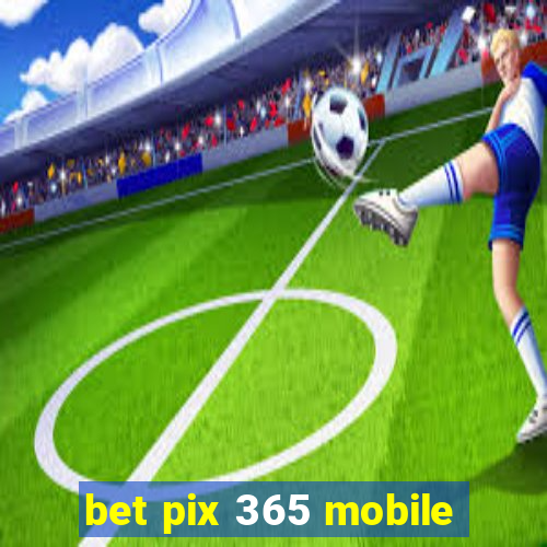 bet pix 365 mobile