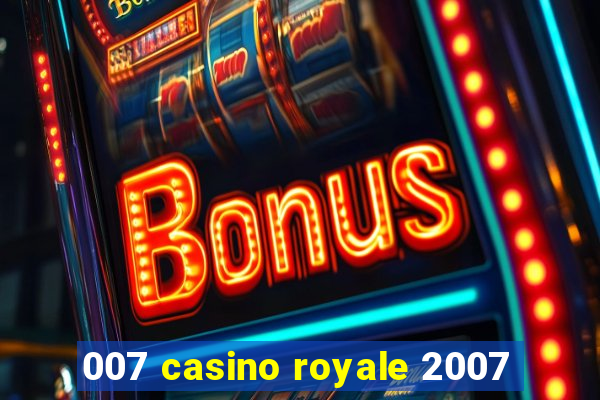 007 casino royale 2007