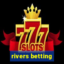 rivers betting