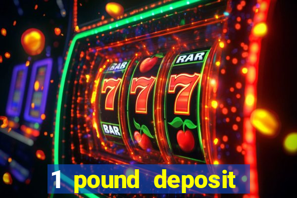 1 pound deposit casino bonus