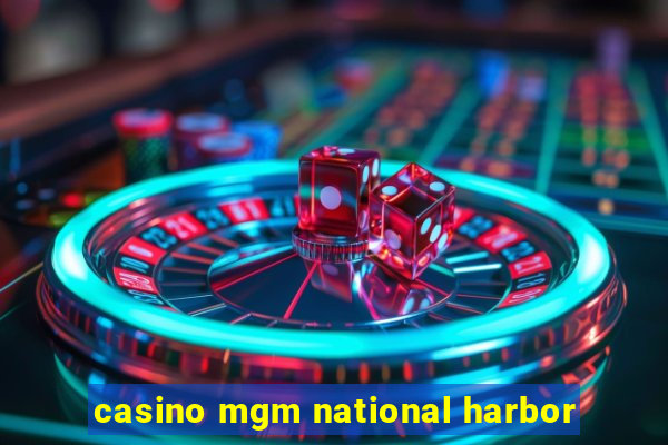 casino mgm national harbor