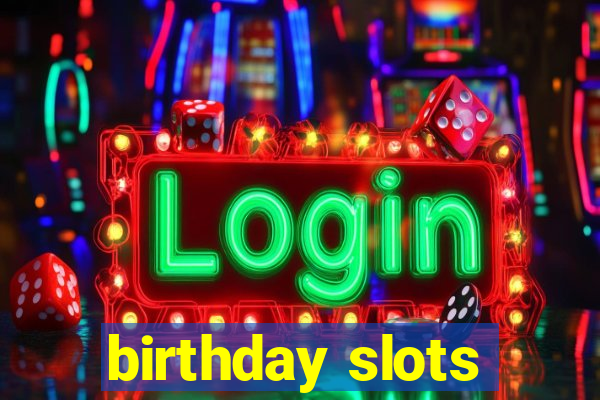 birthday slots